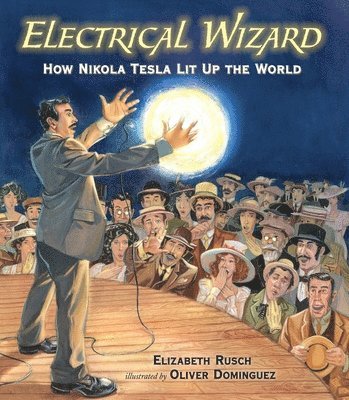 Electrical Wizard: How Nikola Tesla Lit Up the World 1