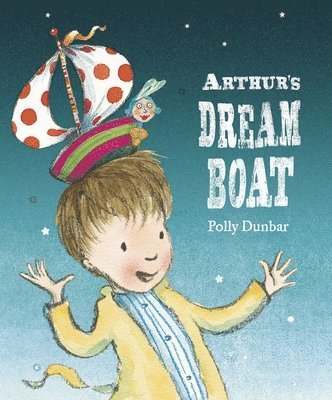 Polly Dunbar - Arthur's Dream Boat, Inbunden