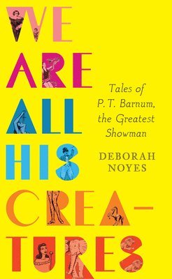 bokomslag We Are All His Creatures: Tales of P. T. Barnum, the Greatest Showman