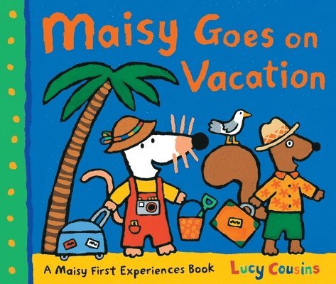 Lucy Cousins - Maisy Goes on Vacation: A Maisy First Experiences Book (Maisy the Mouse's Seaside Adventure - A Travel Storybook for Toddlers, Preschoolers, and Kids, Häftad