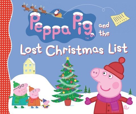 Peppa Pig and the Lost Christmas List: (A Festive Tale of Friendship, Gift-Giving, and Holiday Cheer - Perfect for Toddlers, Preschoolers, and Kids Ag