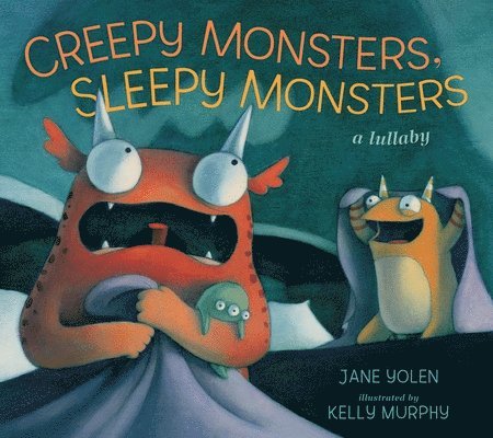 Creepy Monsters, Sleepy Monsters: A Lullaby