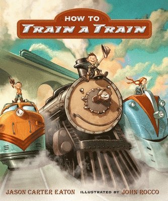 Jason Carter Eaton - How to Train a Train, Inbunden