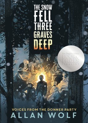 Allan Wolf - The Snow Fell Three Graves Deep: Voices from the Donner Party, Inbunden