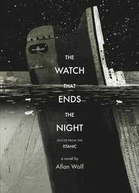 bokomslag The Watch That Ends the Night: Voices from the Titanic
