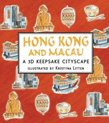 Kristyna Litten - Hong Kong and Macau: A 3D Keepsake Cityscape, Inbunden