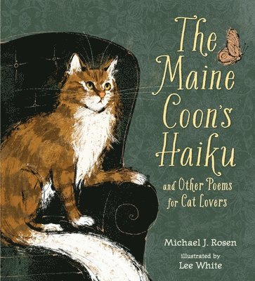 Michael J. Rosen - The Maine Coon's Haiku: And Other Poems for Cat Lovers, Inbunden