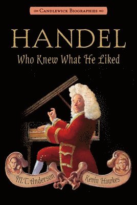 M. T. Anderson - Handel, Who Knew What He Liked: Candlewick Biographies, Inbunden. Tillgänglighet: Tillfälligt slut