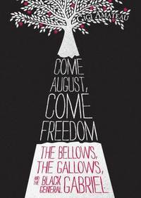 bokomslag Come August, Come Freedom: The Bellows, the Gallows, and the Black General Gabriel