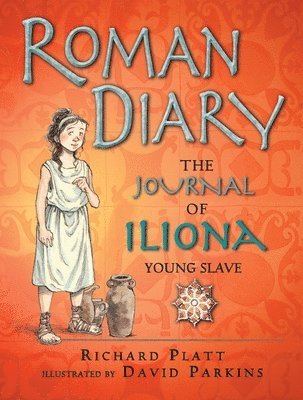Richard Platt - Roman Diary: The Journal of Iliona, Young Slave, Häftad