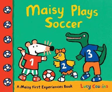 bokomslag Maisy Plays Soccer: A Maisy First Experiences Book (Maisy the Mouse Learns to Play Sports - For Toddlers, Preschoolers, and Kids Ages 3-7)