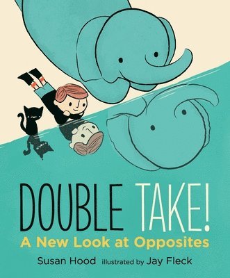 Double Take! a New Look at Opposites 1