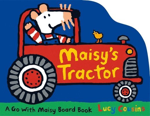 Lucy Cousins - Maisy's Tractor: (A Tractor-Shaped Board Book about Maisy the Mouse's Farm Adventure for Toddlers), Kartonnage
