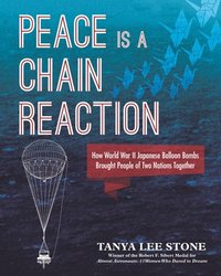 bokomslag Peace Is a Chain Reaction: How World War II Japanese Balloon Bombs Brought People of Two Nations Together