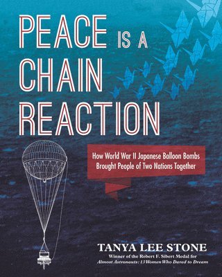 bokomslag Peace Is a Chain Reaction: How World War II Japanese Balloon Bombs Brought People of Two Nations Together