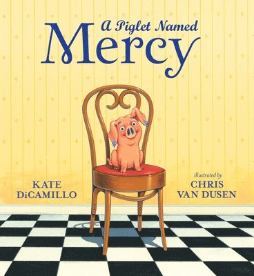 Kate DiCamillo - A Piglet Named Mercy, Inbunden