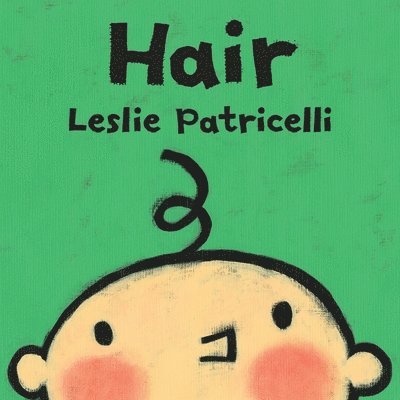 Leslie Patricelli - Hair: (A Gentle First Haircut Story about Visiting the Barber for Babies and Toddlers), Kartonnage