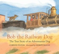bokomslag Bob the Railway Dog: The True Story of an Adventurous Dog