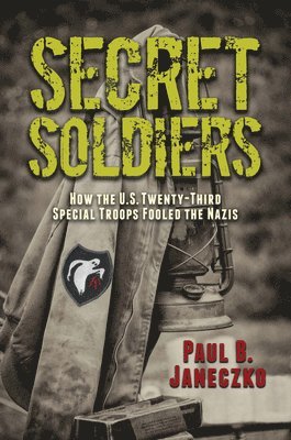 bokomslag Secret Soldiers: How the U.S. Twenty-Third Special Troops Fooled the Nazis