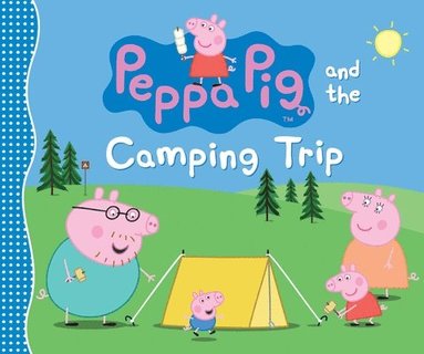 bokomslag Peppa Pig and the Camping Trip: (A Family Adventure Exploring Nature, Stargazing, and Togetherness - Perfect for Toddlers, Preschoolers, and Kids Ages