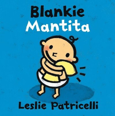 Leslie Patricelli - Blankie/Mantita: (A Comforting Bilingual Spanish-English Story about Security Objects and Letting Go for Babies and Toddlers), Kartonnage