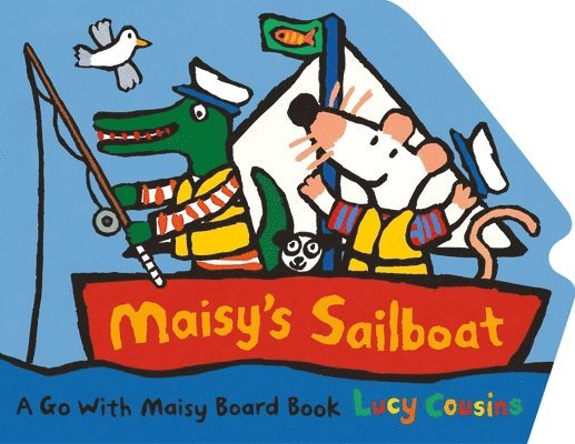 Lucy Cousins - Maisy's Sailboat: (A Boat-Shaped Board Book about Maisy the Mouse's Sailing Adventure for Toddlers), Kartonnage