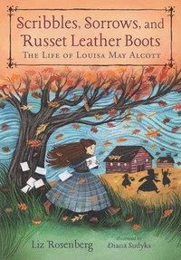 bokomslag Scribbles, Sorrows, and Russet Leather Boots: The Life of Louisa May Alcott