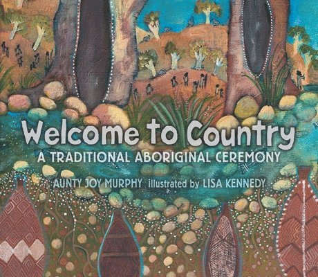 Aunty Joy Murphy - Welcome to Country: A Traditional Aboriginal Ceremony, Inbunden