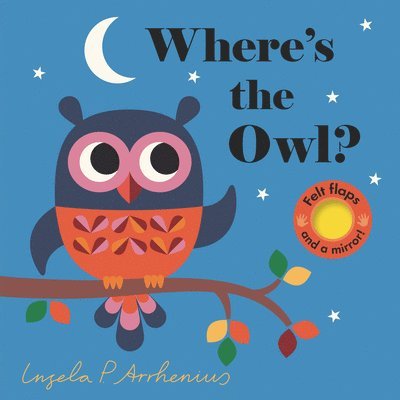 Where's the Owl?: (An Interactive, Sensory Lift-The-Flap Book with Felt Flaps and a Mirror for Babies & Toddlers. Friendly Woodland Animals Include a, Kartonnage
