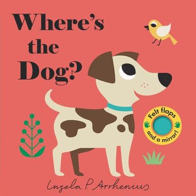 bokomslag Where's the Dog?: (An Interactive, Sensory Lift-The-Flap Book with Felt Flaps and a Mirror for Babies & Toddlers. Friendly Pets Include a Cat, Rabbit,