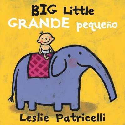 Leslie Patricelli - Big Little / Grande Pequeño: (A Playful Bilingual Spanish-English Concept Book of Opposites for Babies and Toddlers), Kartonnage
