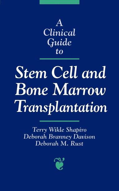 Terry Wikle Shapiro, Deborah Branney Davison - A Clinical Guide to Stem Cell and Bone Marrow Transplantation: ., Häftad