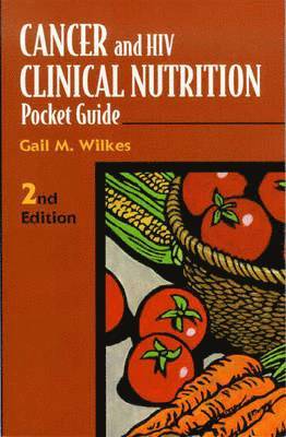 Gail M. Wilkes - Cancer and HIV Clinical Nutrition Pocket Guide: ., Häftad