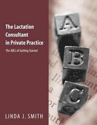 bokomslag The Lactation Consultant in Private Practice: The ABCs of Getting Started