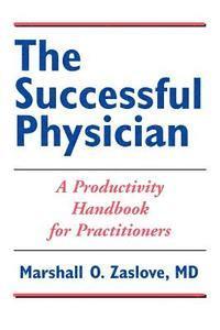 bokomslag The Successful Physician: A Productivity Handbook for Practitioners