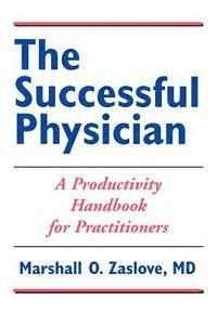 Marshall Zaslove - The Successful Physician: A Productivity Handbook for Practitioners: ., Häftad