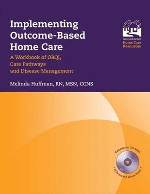 Melinda Huffman - Implementing Outcome-Based Home Care: A Workbook of Obqi, Care Pathways and Disease Management: ., Häftad
