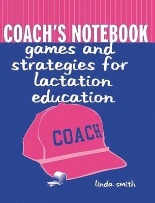 bokomslag Coach's Notebook: Games and Strategies for Lactation Education
