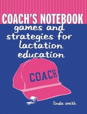 bokomslag Coach's Notebook: Games and Strategies for Lactation Education: Games and Strategies for Lactation Education