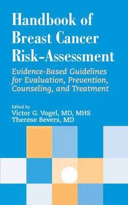 Handbook of Breast Cancer Risk-assessment: Evidence-based Guidelines for Evaluation, Prevention, Counseling, and Treatment 1