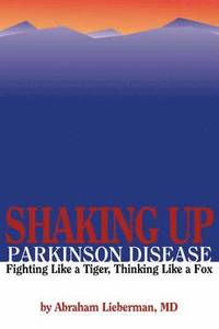 bokomslag Shaking Up Parkinson Disease:  Fighting Like A Tiger, Thinking Like A Fox