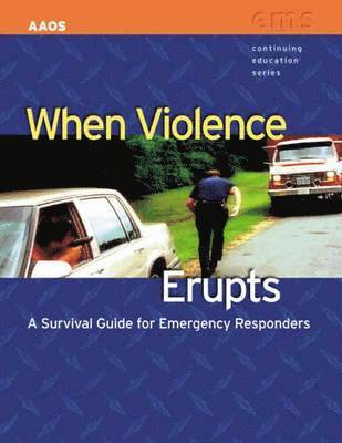 When Violence Erupts:  A Survival Guide For Emergency Responders 1