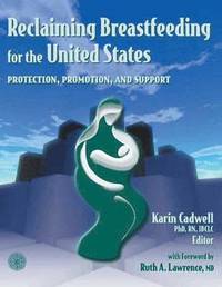 bokomslag Reclaiming Breastfeeding for the United States:  Protection, Promotion and Support