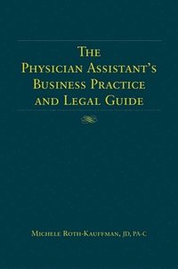 bokomslag The Physician Assistant's Business Practice and Legal Guide