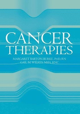 Margaret Barton-Burke, Gail M. Wilkes - Cancer Therapies: . [With CDROM], Häftad
