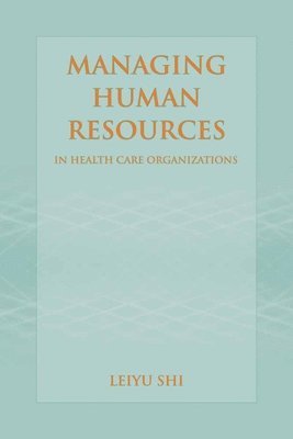 Managing Human Resources in Health Care Organizations: .