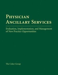 bokomslag Physician Ancillary Services: Evaluation, Implementation, and Management of New Practice Opportunities