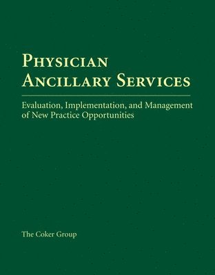 Jill Costello, John Reiboldt - Physician Ancillary Services: Evaluation, Implementation, and Management of New Practice Opportunities: ., Häftad