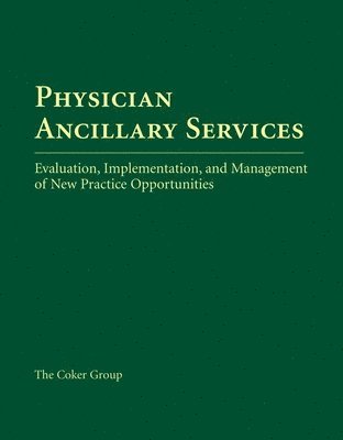 bokomslag Physician Ancillary Services: Evaluation, Implementation, and Management of New Practice Opportunities