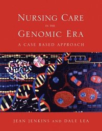 bokomslag Nursing Care in the Genomic Era: A Case Based Approach